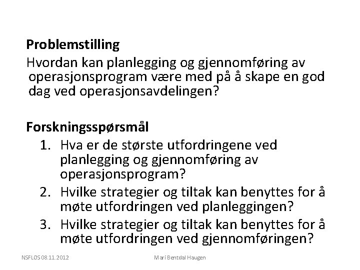 Problemstilling Hvordan kan planlegging og gjennomføring av operasjonsprogram være med på å skape en