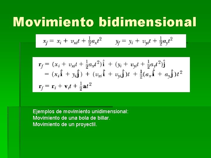 Movimiento bidimensional Ejemplos de movimiento unidimensional: Movimiento de una bola de billar. Movimiento de