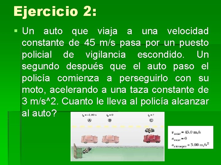 Ejercicio 2: § Un auto que viaja a una velocidad constante de 45 m/s