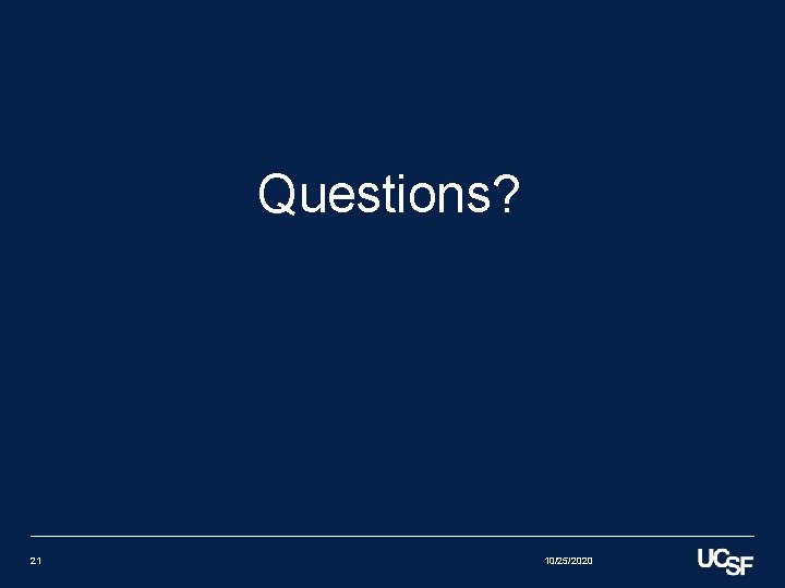 Questions? 21 10/25/2020 