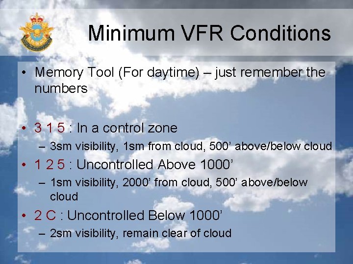 Minimum VFR Conditions • Memory Tool (For daytime) – just remember the numbers • Minimum VFR Conditions • Memory Tool (For daytime) – just remember the numbers •