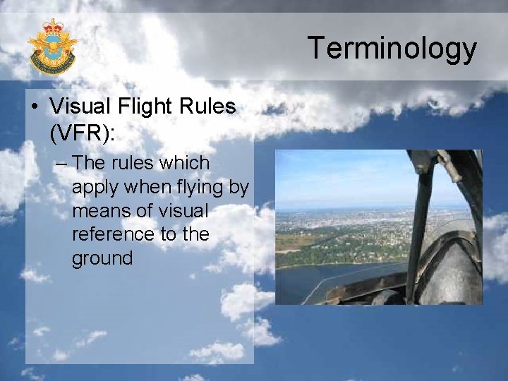 Terminology • Visual Flight Rules (VFR): – The rules which apply when flying by Terminology • Visual Flight Rules (VFR): – The rules which apply when flying by