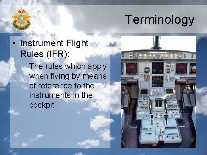 Terminology • Instrument Flight Rules (IFR): – The rules which apply when flying by Terminology • Instrument Flight Rules (IFR): – The rules which apply when flying by