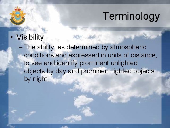 Terminology • Visibility – The ability, as determined by atmospheric conditions and expressed in Terminology • Visibility – The ability, as determined by atmospheric conditions and expressed in
