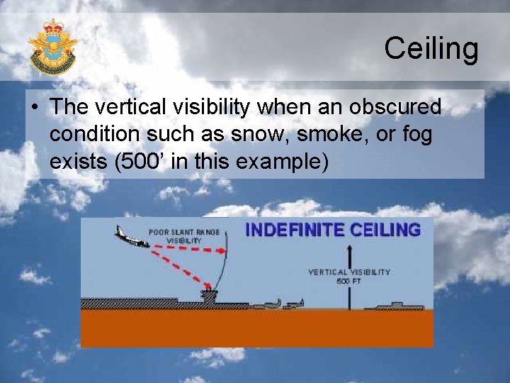 Ceiling • The vertical visibility when an obscured condition such as snow, smoke, or Ceiling • The vertical visibility when an obscured condition such as snow, smoke, or