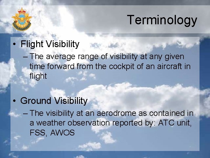 Terminology • Flight Visibility – The average range of visibility at any given time Terminology • Flight Visibility – The average range of visibility at any given time