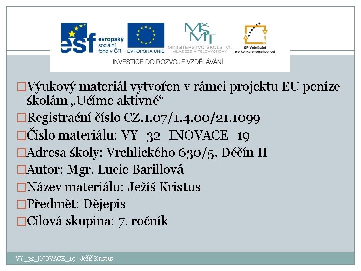 �Výukový materiál vytvořen v rámci projektu EU peníze školám „Učíme aktivně“ �Registrační číslo CZ.