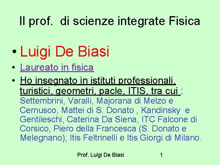 Il prof. di scienze integrate Fisica • Luigi De Biasi • Laureato in fisica Il prof. di scienze integrate Fisica • Luigi De Biasi • Laureato in fisica