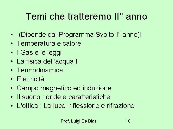 Temi che tratteremo II° anno • • • (Dipende dal Programma Svolto I° anno)! Temi che tratteremo II° anno • • • (Dipende dal Programma Svolto I° anno)!