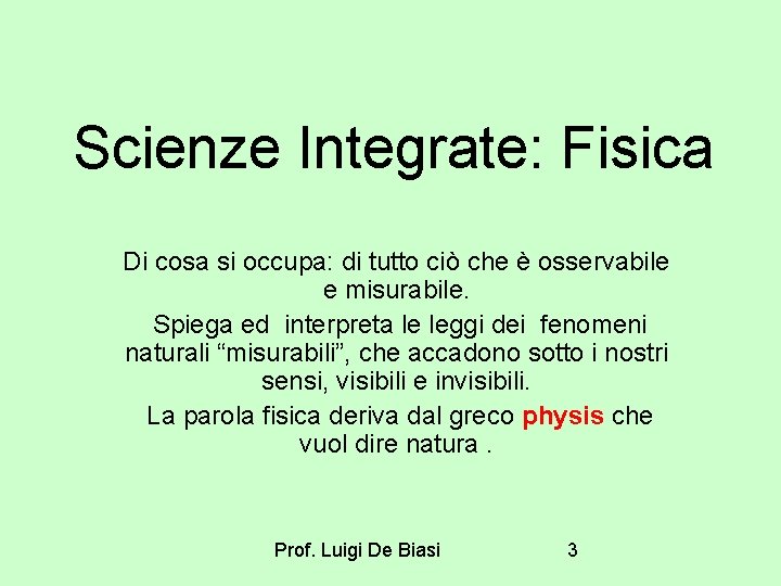 Scienze Integrate: Fisica Di cosa si occupa: di tutto ciò che è osservabile e Scienze Integrate: Fisica Di cosa si occupa: di tutto ciò che è osservabile e