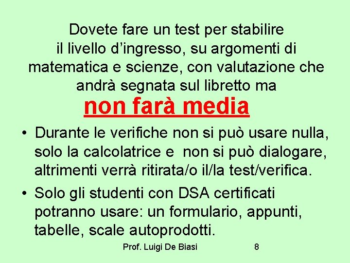 Dovete fare un test per stabilire il livello d’ingresso, su argomenti di matematica e Dovete fare un test per stabilire il livello d’ingresso, su argomenti di matematica e