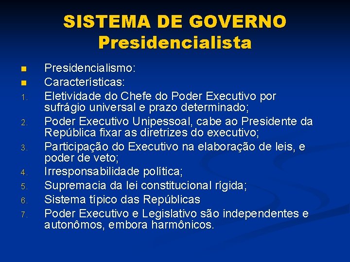 SISTEMA DE GOVERNO Presidencialista n n 1. 2. 3. 4. 5. 6. 7. Presidencialismo: