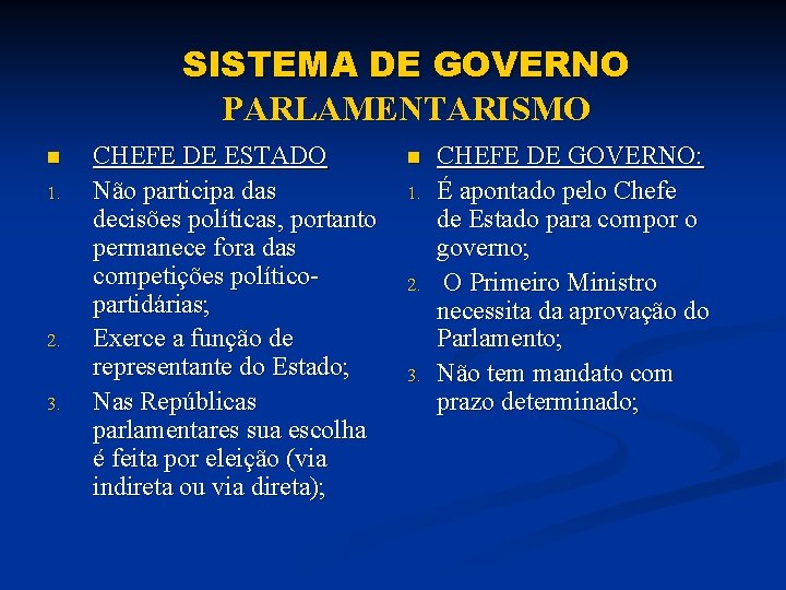 SISTEMA DE GOVERNO PARLAMENTARISMO n 1. 2. 3. CHEFE DE ESTADO Não participa das