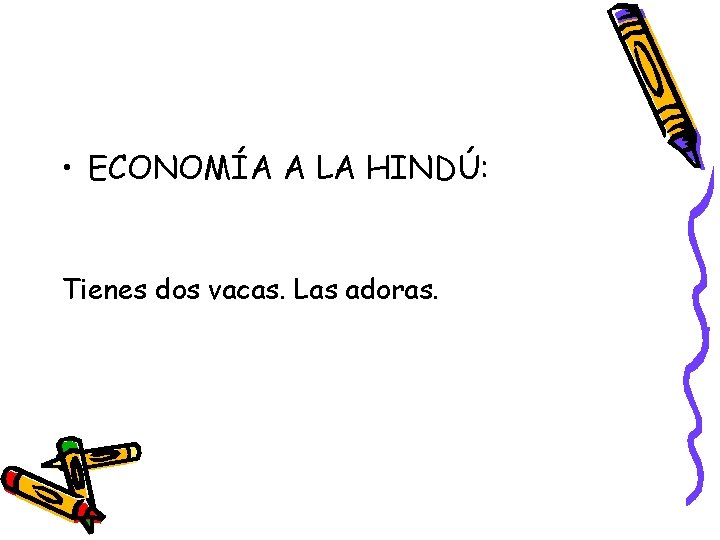  • ECONOMÍA A LA HINDÚ: Tienes dos vacas. Las adoras. 