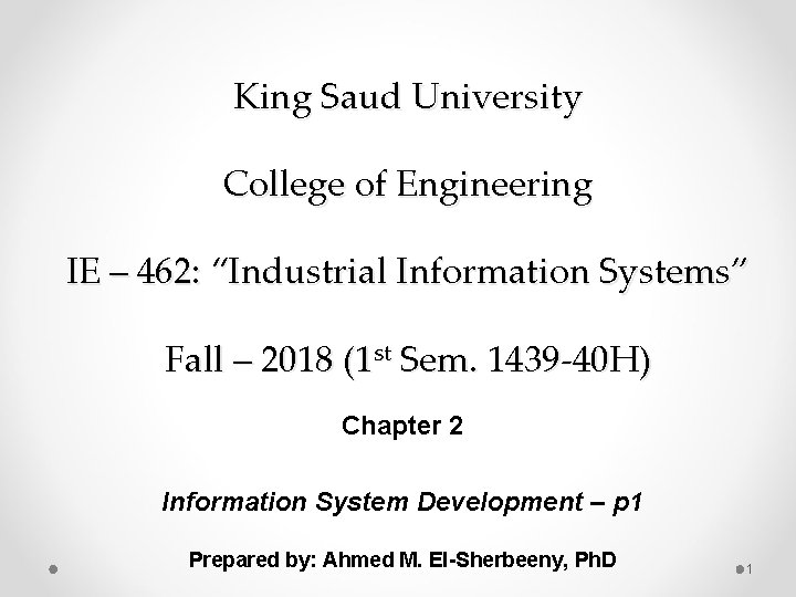 King Saud University College of Engineering IE – 462: “Industrial Information Systems” Fall –