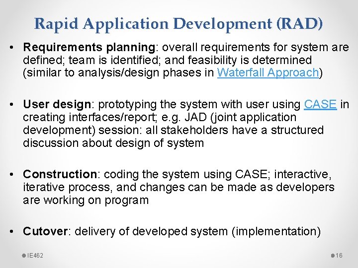 Rapid Application Development (RAD) • Requirements planning: overall requirements for system are defined; team