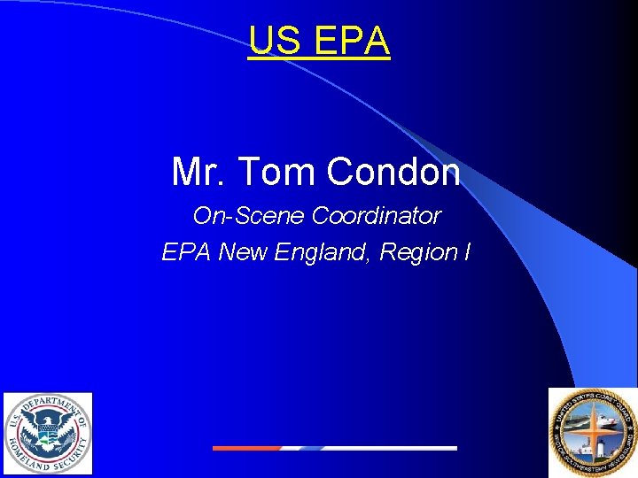 US EPA Mr. Tom Condon On-Scene Coordinator EPA New England, Region I 