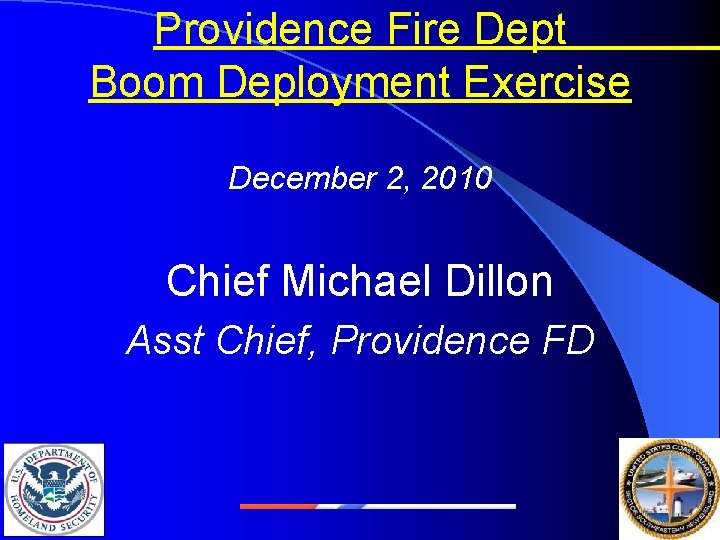 Providence Fire Dept Boom Deployment Exercise December 2, 2010 Chief Michael Dillon Asst Chief,