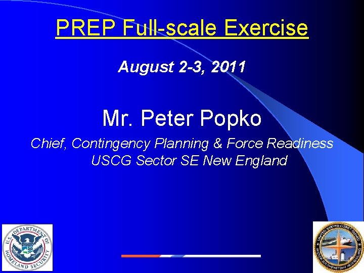 PREP Full-scale Exercise August 2 -3, 2011 Mr. Peter Popko Chief, Contingency Planning &