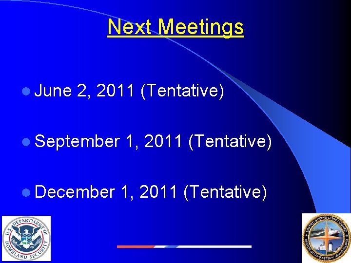 Next Meetings l June 2, 2011 (Tentative) l September l December 1, 2011 (Tentative)