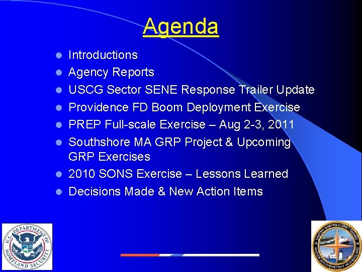 Agenda l l l l Introductions Agency Reports USCG Sector SENE Response Trailer Update
