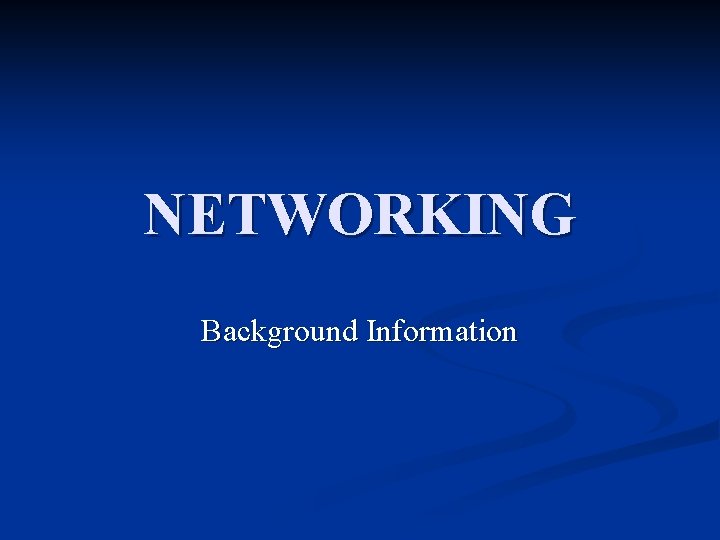 NETWORKING Background Information 