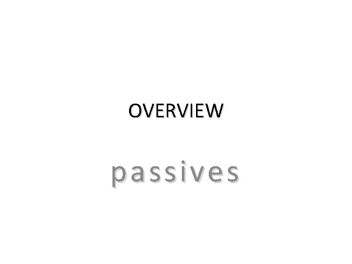 OVERVIEW passives OVERVIEW passives