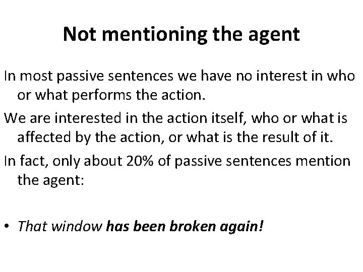 Not mentioning the agent In most passive sentences we have no interest in who Not mentioning the agent In most passive sentences we have no interest in who