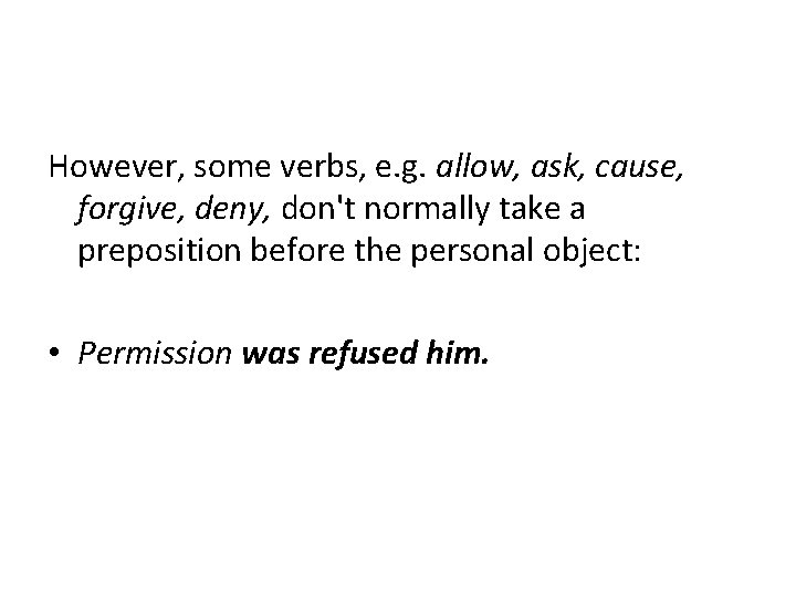 However, some verbs, e. g. allow, ask, cause, forgive, deny, don't normally take a However, some verbs, e. g. allow, ask, cause, forgive, deny, don't normally take a