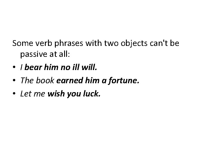 Some verb phrases with two objects can't be passive at all: • I bear Some verb phrases with two objects can't be passive at all: • I bear