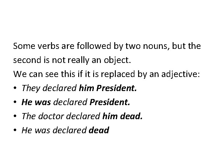 Some verbs are followed by two nouns, but the second is not really an Some verbs are followed by two nouns, but the second is not really an