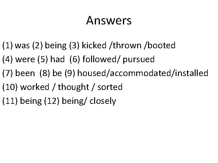 Answers (1) was (2) being (3) kicked /thrown /booted (4) were (5) had (6) Answers (1) was (2) being (3) kicked /thrown /booted (4) were (5) had (6)