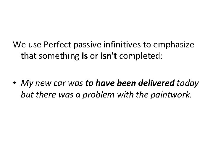 We use Perfect passive infinitives to emphasize that something is or isn't completed: • We use Perfect passive infinitives to emphasize that something is or isn't completed: •