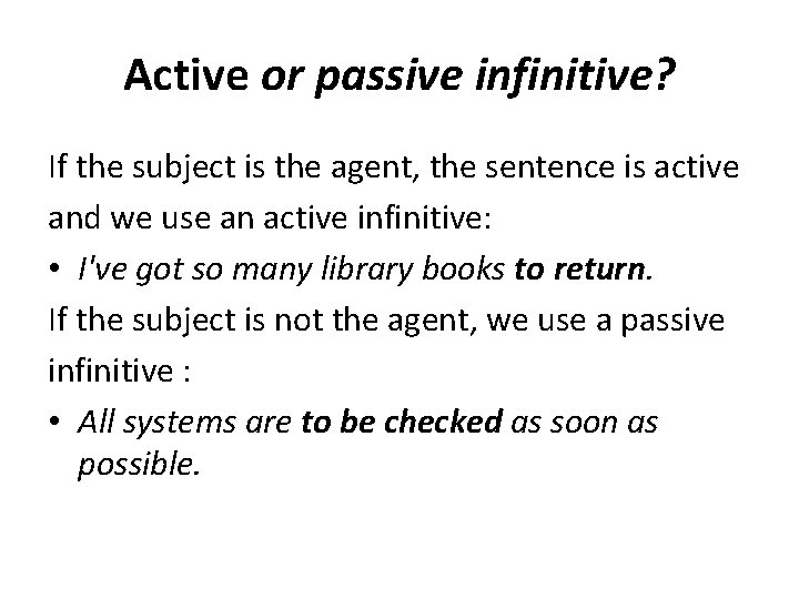 Active or passive infinitive? If the subject is the agent, the sentence is active Active or passive infinitive? If the subject is the agent, the sentence is active