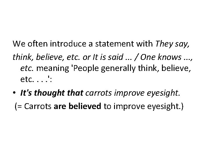 We often introduce a statement with They say, think, believe, etc. or It is We often introduce a statement with They say, think, believe, etc. or It is