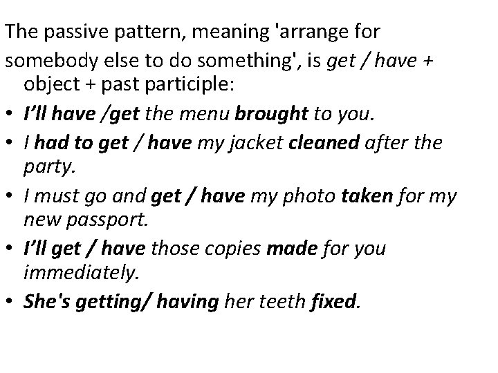 The passive pattern, meaning 'arrange for somebody else to do something', is get / The passive pattern, meaning 'arrange for somebody else to do something', is get /