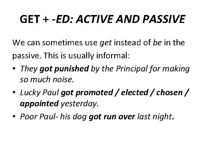 GET + -ED: ACTIVE AND PASSIVE We can sometimes use get instead of be GET + -ED: ACTIVE AND PASSIVE We can sometimes use get instead of be