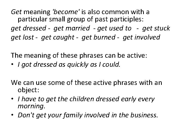 Get meaning 'become' is also common with a particular small group of past participles: Get meaning 'become' is also common with a particular small group of past participles: