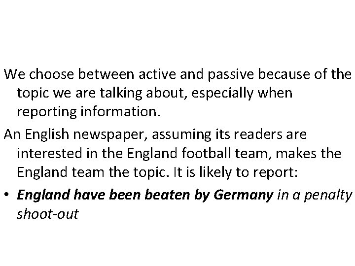 We choose between active and passive because of the topic we are talking about, We choose between active and passive because of the topic we are talking about,