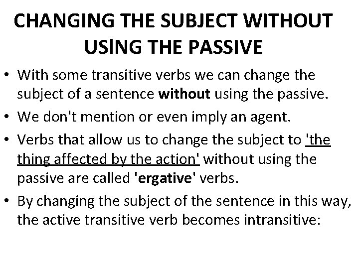 CHANGING THE SUBJECT WITHOUT USl. NG THE PASSIVE • With some transitive verbs we CHANGING THE SUBJECT WITHOUT USl. NG THE PASSIVE • With some transitive verbs we