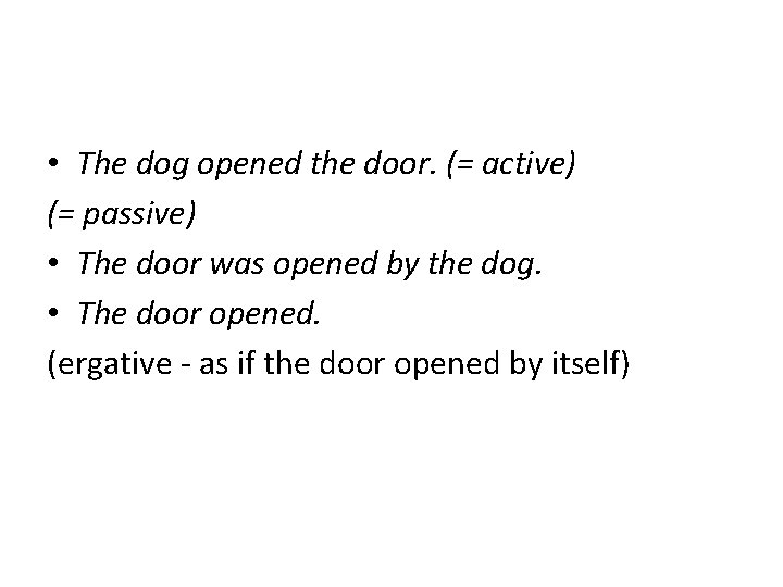 • The dog opened the door. (= active) (= passive) • The door • The dog opened the door. (= active) (= passive) • The door