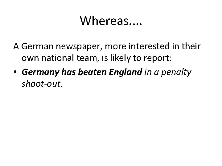 Whereas. . A German newspaper, more interested in their own national team, is likely Whereas. . A German newspaper, more interested in their own national team, is likely