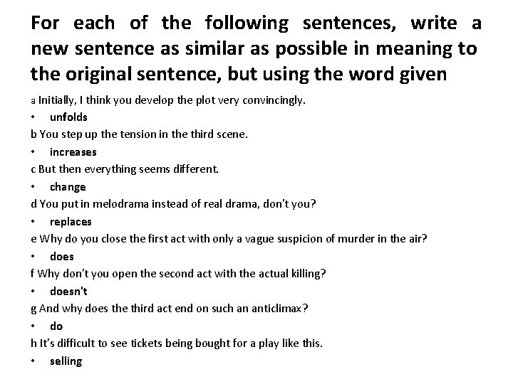 For each of the following sentences, write a new sentence as similar as possible For each of the following sentences, write a new sentence as similar as possible