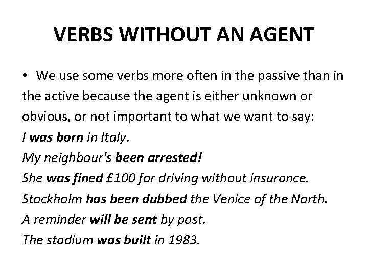 VERBS WITHOUT AN AGENT • We use some verbs more often in the passive VERBS WITHOUT AN AGENT • We use some verbs more often in the passive
