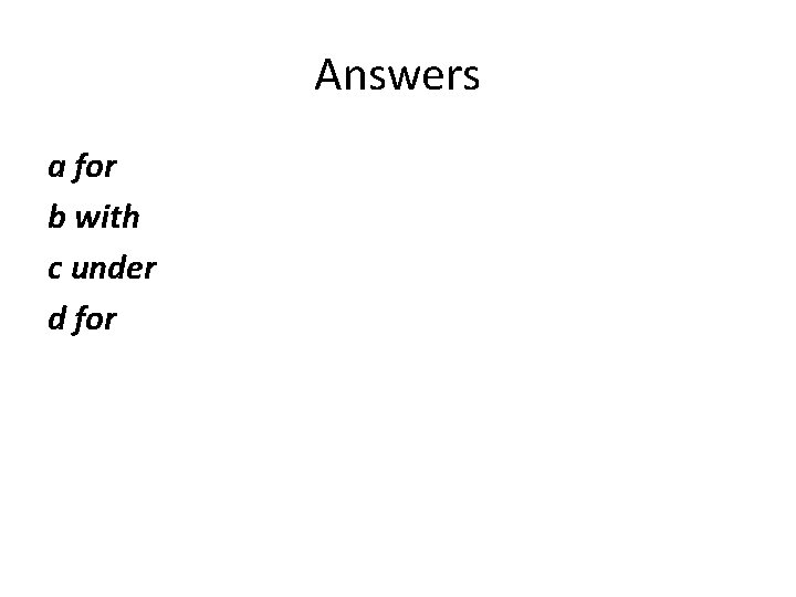 Answers a for b with c under d for Answers a for b with c under d for
