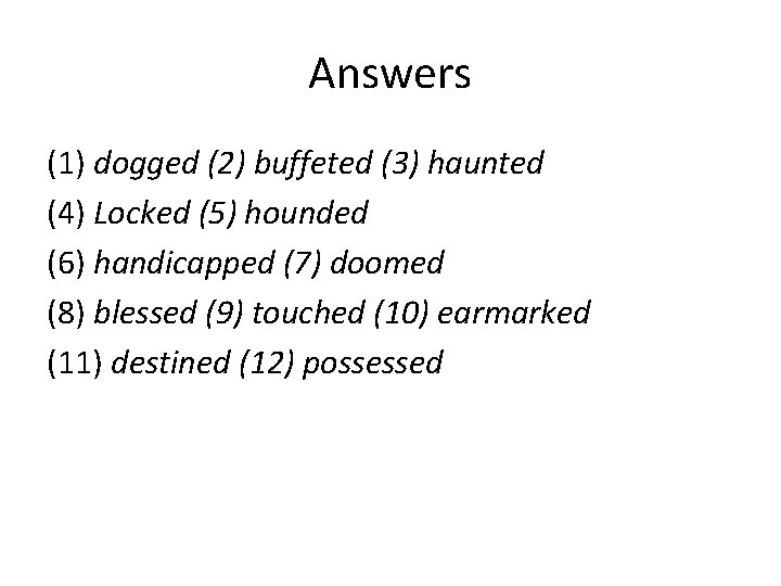 Answers (1) dogged (2) buffeted (3) haunted (4) Locked (5) hounded (6) handicapped (7) Answers (1) dogged (2) buffeted (3) haunted (4) Locked (5) hounded (6) handicapped (7)