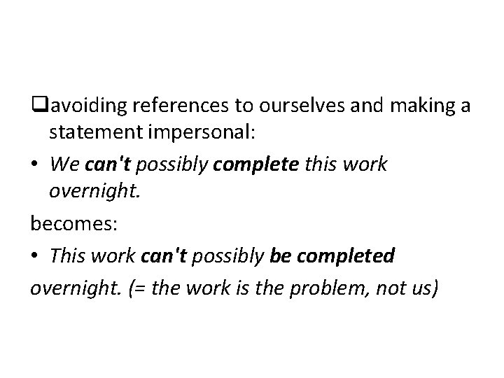 qavoiding references to ourselves and making a statement impersonal: • We can't possibly complete qavoiding references to ourselves and making a statement impersonal: • We can't possibly complete