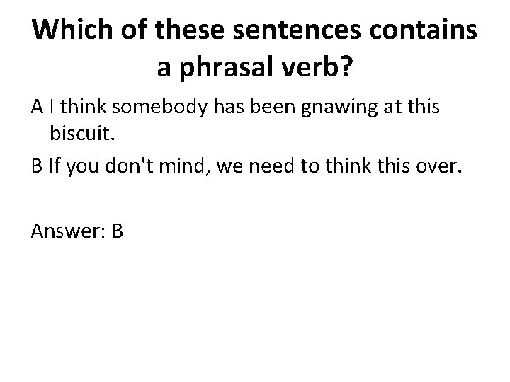 Which of these sentences contains a phrasal verb? A I think somebody has been Which of these sentences contains a phrasal verb? A I think somebody has been