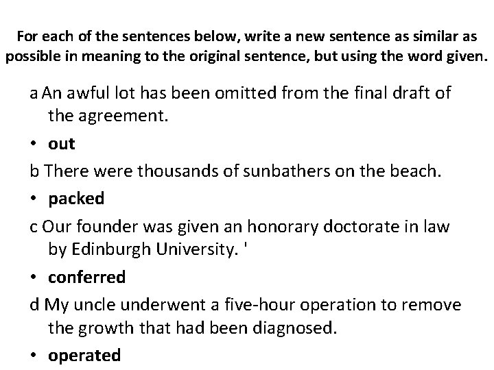 For each of the sentences below, write a new sentence as similar as possible For each of the sentences below, write a new sentence as similar as possible