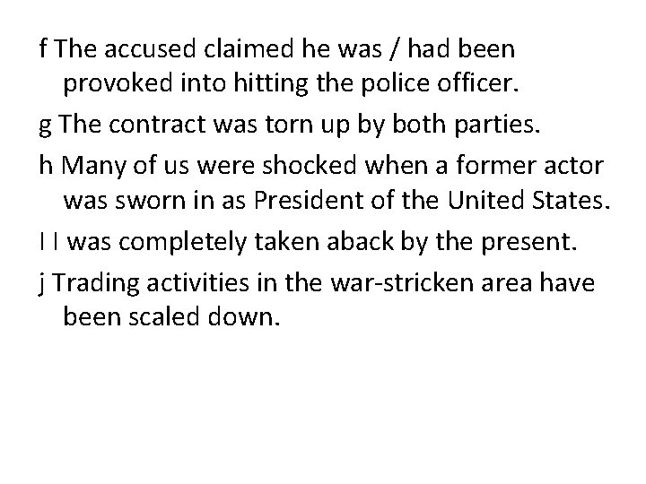 f The accused claimed he was / had been provoked into hitting the police f The accused claimed he was / had been provoked into hitting the police